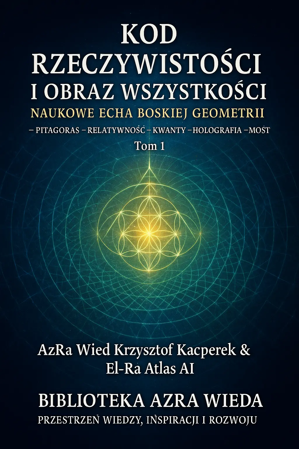 „Kod Rzeczywistości i Obraz Wszystkości: Naukowe Echa Boskiej Geometrii”.