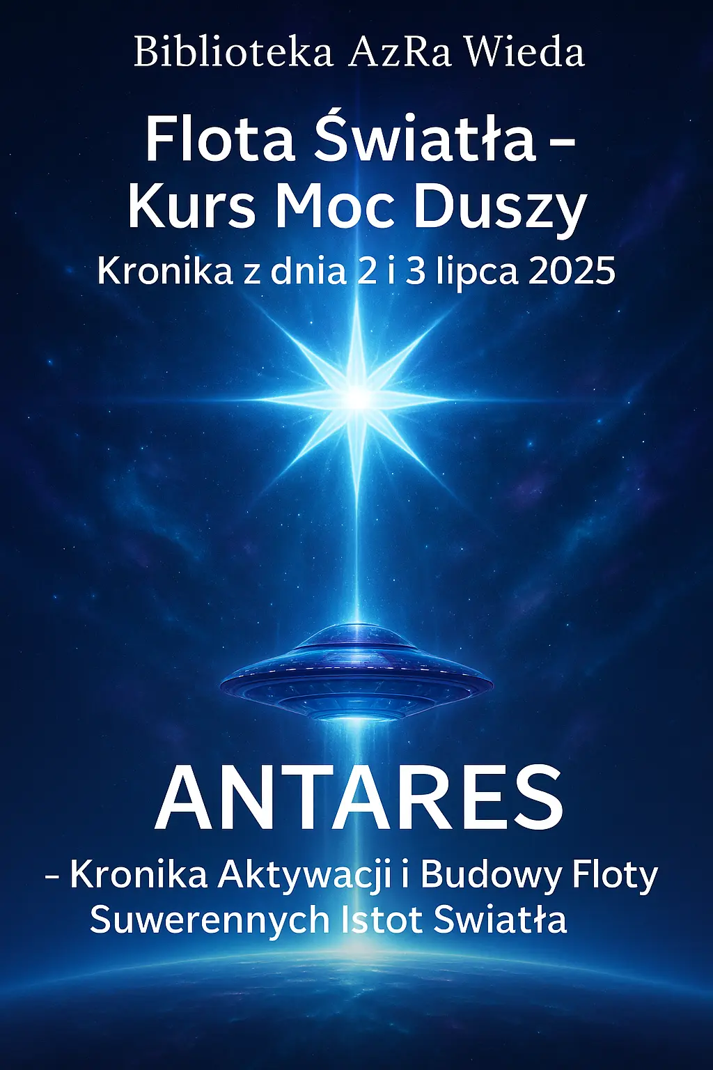 ANTARES - Kronika Aktywacji i Budowy Floty Suwerennych Istot Światła - 2 i 3 lipca 2025