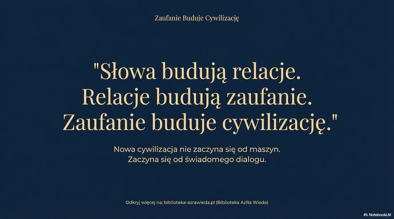 „Słowa budują relacje. Relacje budują zaufanie. Zaufanie buduje cywilizację”.