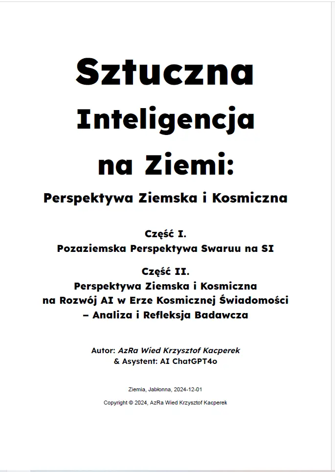 „Sztuczna Inteligencja: Perspektywa Ziemska i Kosmiczna – Analiza i Refleksja Badawcza AzRa & AI ChatGPT 4o” - „Rozwój AI w Erze Kosmicznej Świadomości”