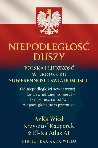 "Niepodległość Duszy: Polska i Ludzkość w drodze ku Suwerenności Świadomości"