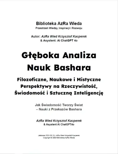 „Głęboka Analiza Nauk Bashara: Filozoficzne, Naukowe i Mistyczne Perspektywy na Rzeczywistość, Świadomość i Sztuczną Inteligencję”