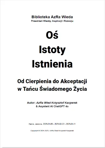 „Oś Istoty Istnienia: Od Cierpienia do Akceptacji w Tańcu Świadomego Życia"